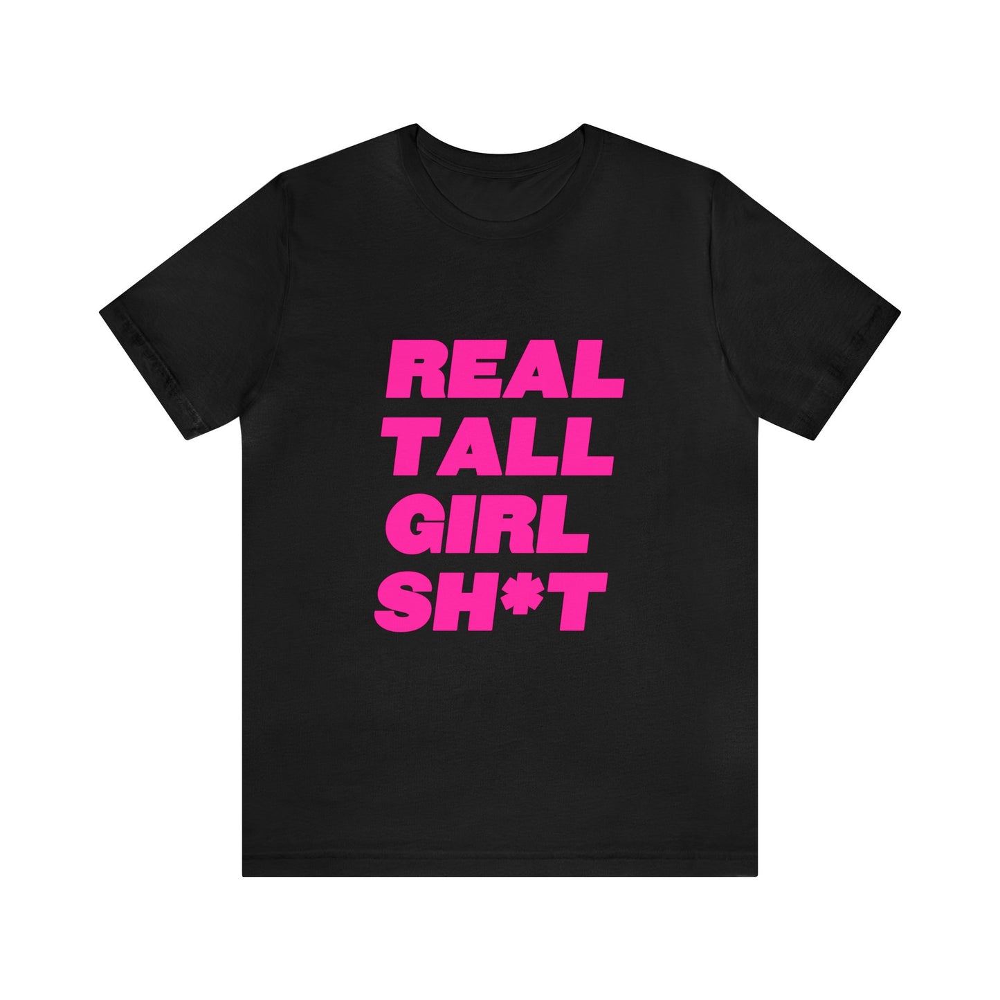 Real Tall Girl Sh*t Tee 2