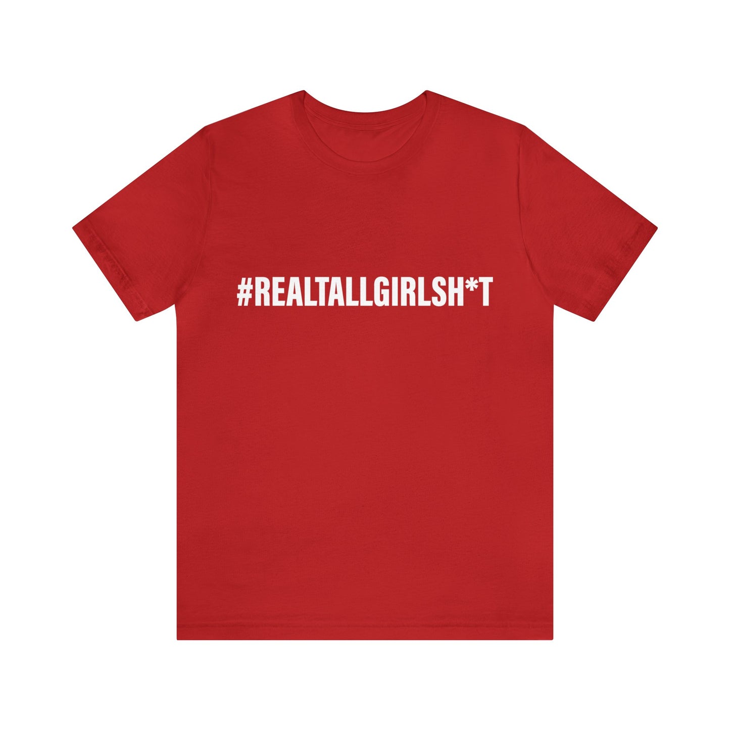 Unisex Real Tall Girl Sh*t Tee