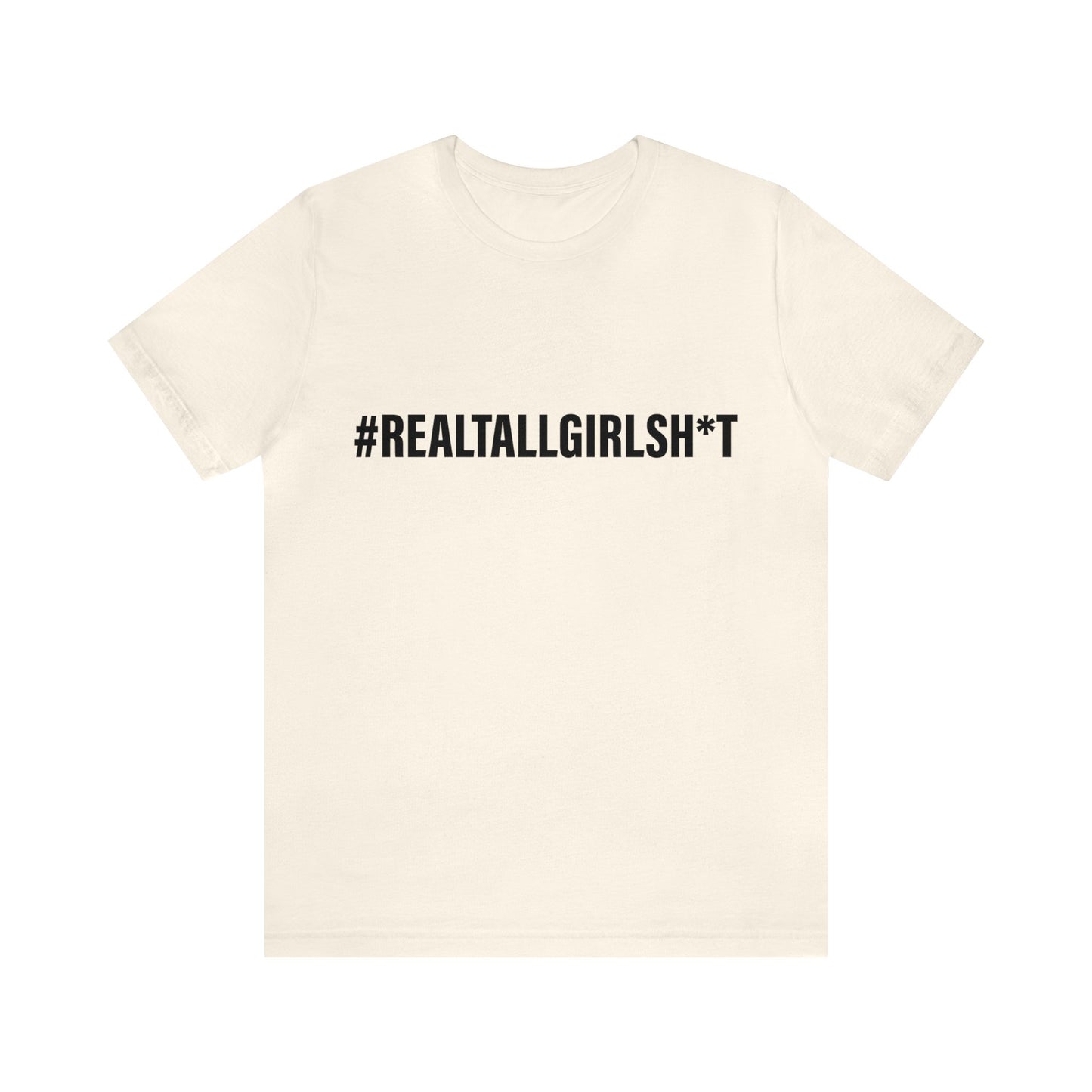 Unisex Real Tall Girl Sh*t Tee