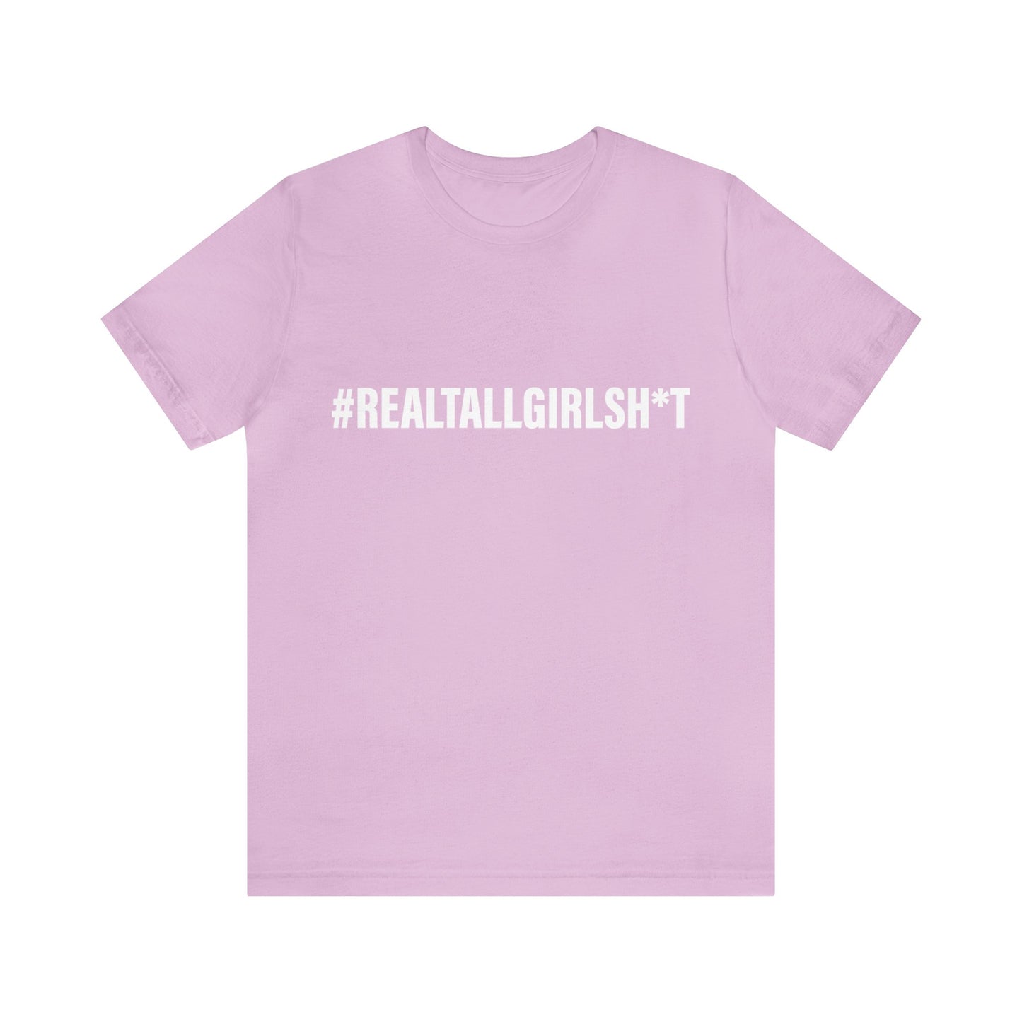 Unisex Real Tall Girl Sh*t Tee