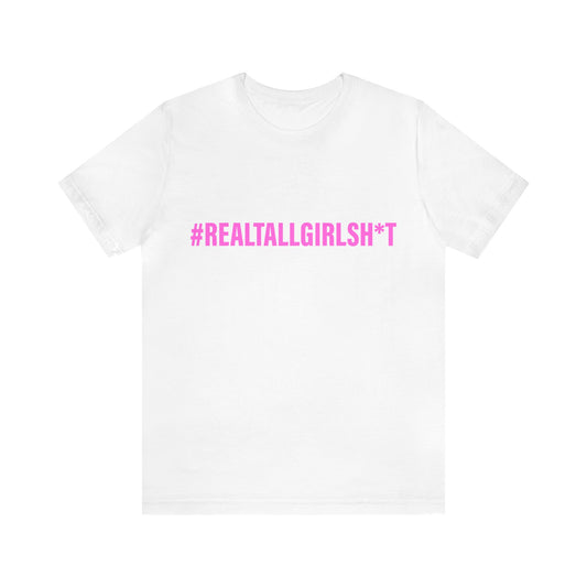 Unisex Real Tall Girl Sh*t Tee