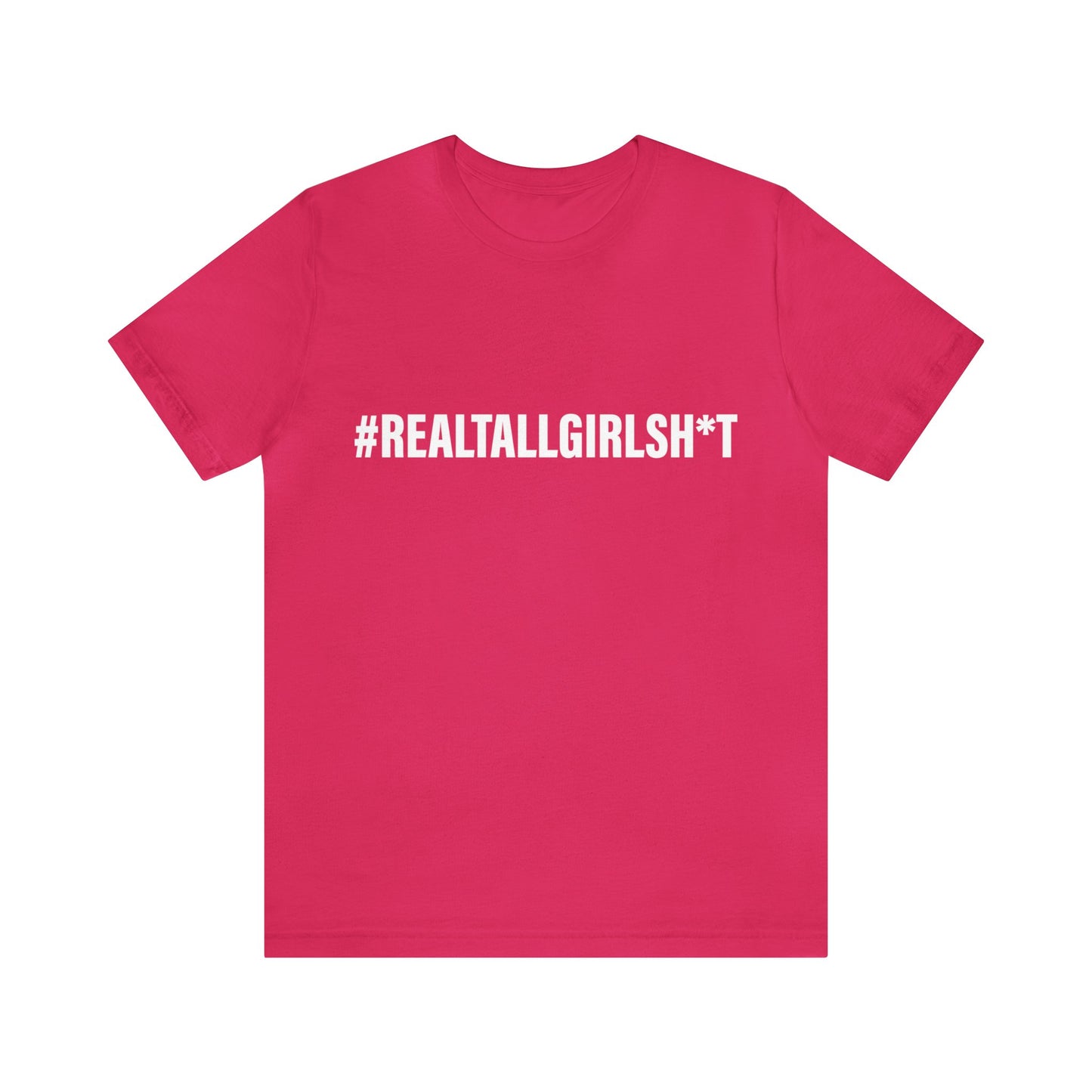 Unisex Real Tall Girl Sh*t Tee