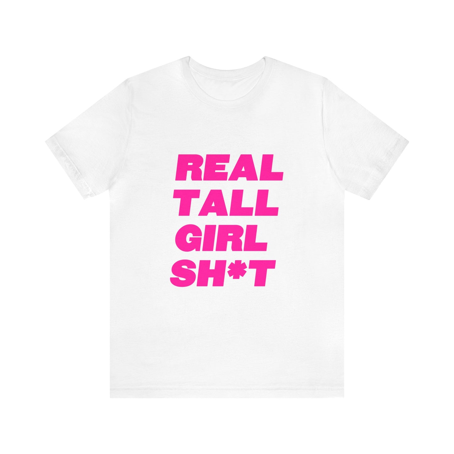 Real Tall Girl Sh*t Tee 2