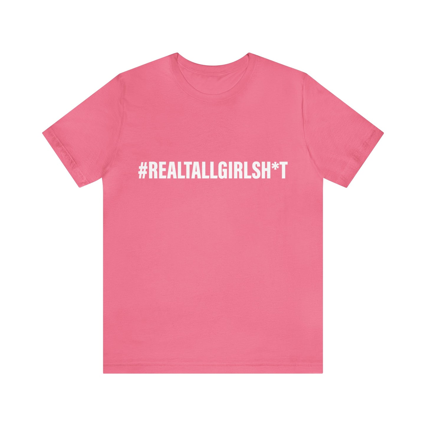 Unisex Real Tall Girl Sh*t Tee