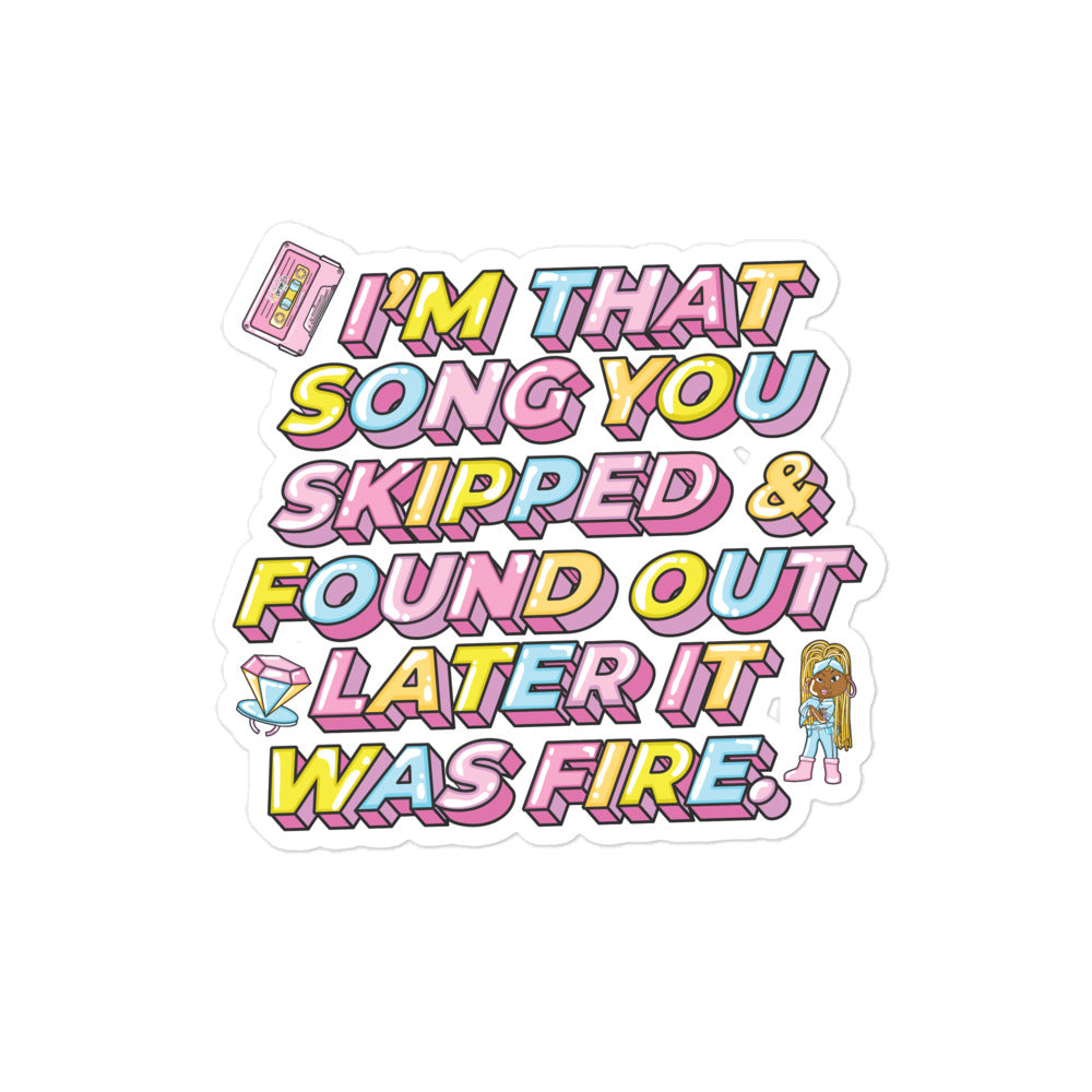 I'm That Song You Skipped And Found Out Later It Was Fire Sticker
