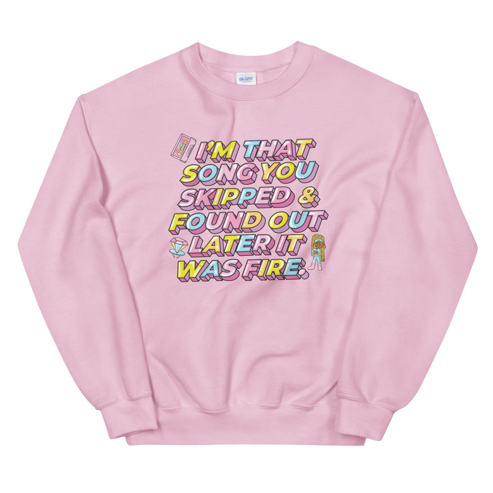 I'm That Song You Skipped And Found Out Later It Was Fire Unisex Sweatshirt
