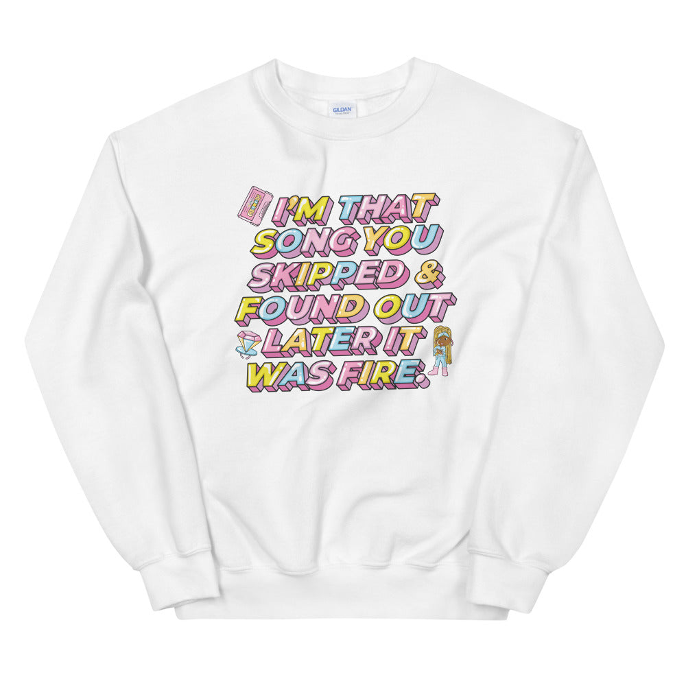 I'm That Song You Skipped And Found Out Later It Was Fire Unisex Sweatshirt