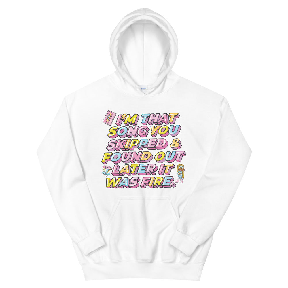 I'm That Song You Skipped And Found Out Later It Was Fire Hoodie