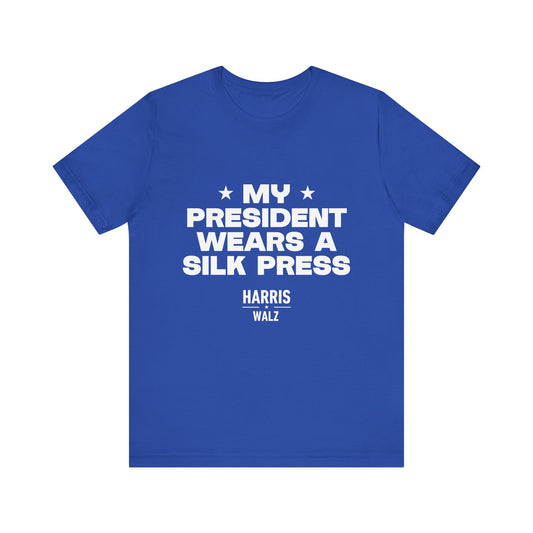 My President Wears a Silk Press Tee | Harris Walz 2024 Shirt