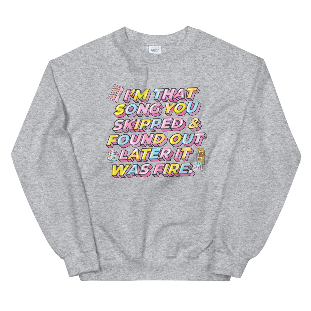 I'm That Song You Skipped And Found Out Later It Was Fire Unisex Sweatshirt